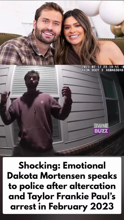 Hollywood news: Emotional Dakota Mortensen speaks to police after altercation and Taylor Frankie Paul’s arrest in February 2023