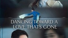 Dancing Toward a Love That's Gone - [Eng Sub] CHINESE DRAMA #LL