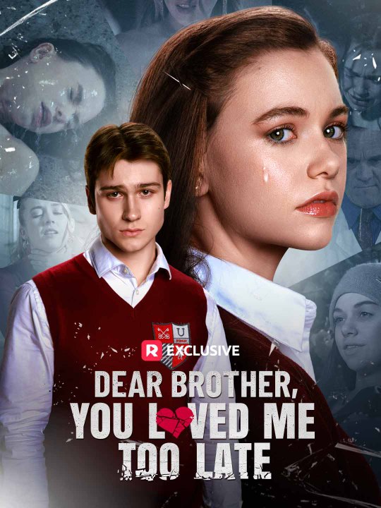 Dear Brother, You Loved Me Too Late EngSub #ReelShort