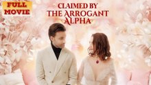Claimed By The Arrogant Alpha (2025) - FULL [Eng Sub]