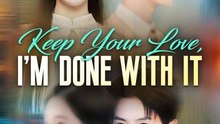 Keep Your Love Im Done With It Dramabox