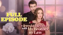 Irresistible Love with My Brother-in-Law (2025) - FULL [Eng Sub]