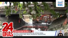 Tag-init, sasamantalahin ng DPWH para paghandaan ang mga pagbaha pagdating ng tag-ulan | 24 Oras