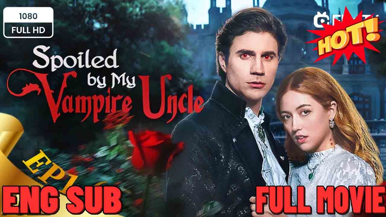 Spoiled by My Vampire Uncle #Dramabox - ⭐🍉💚FULL MOVIES ENGLISH SUB (2026)