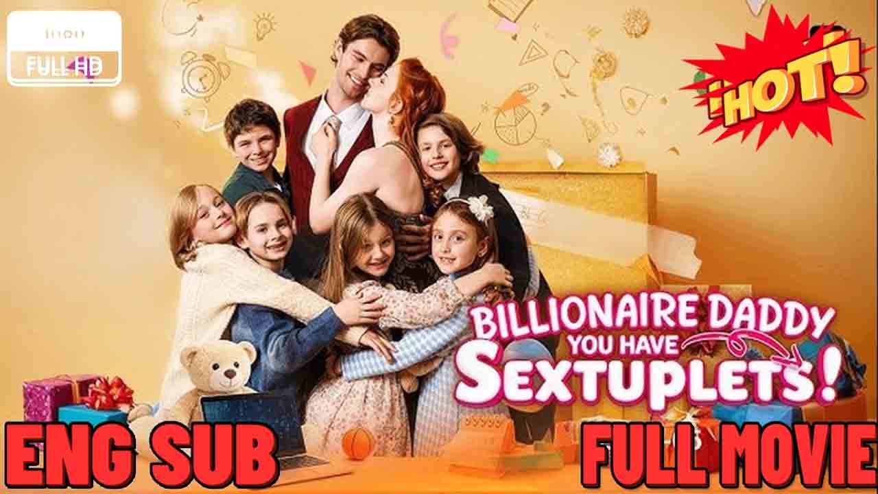 Billionaire Daddy, You Have Sextuplets! Full Movie What Happens Next?