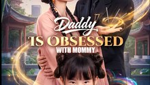 Daddy Is Obsessed with Mommy - Drama FULL MOVIES ENGLISH SUB