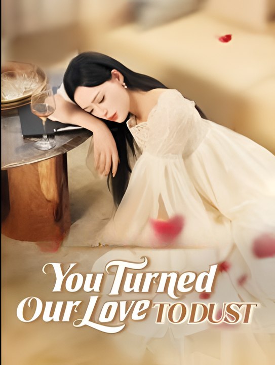 You Turned Our Love to Dust - Drama FULL MOVIES ENGLISH SUB