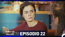 Força de Mulher Episodio 22 (Dublagem em Português)