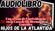 Audiolibro Los Hijos De La Atlántida Capitulo 36 Sesión de Clarividencia en la Casa de las González