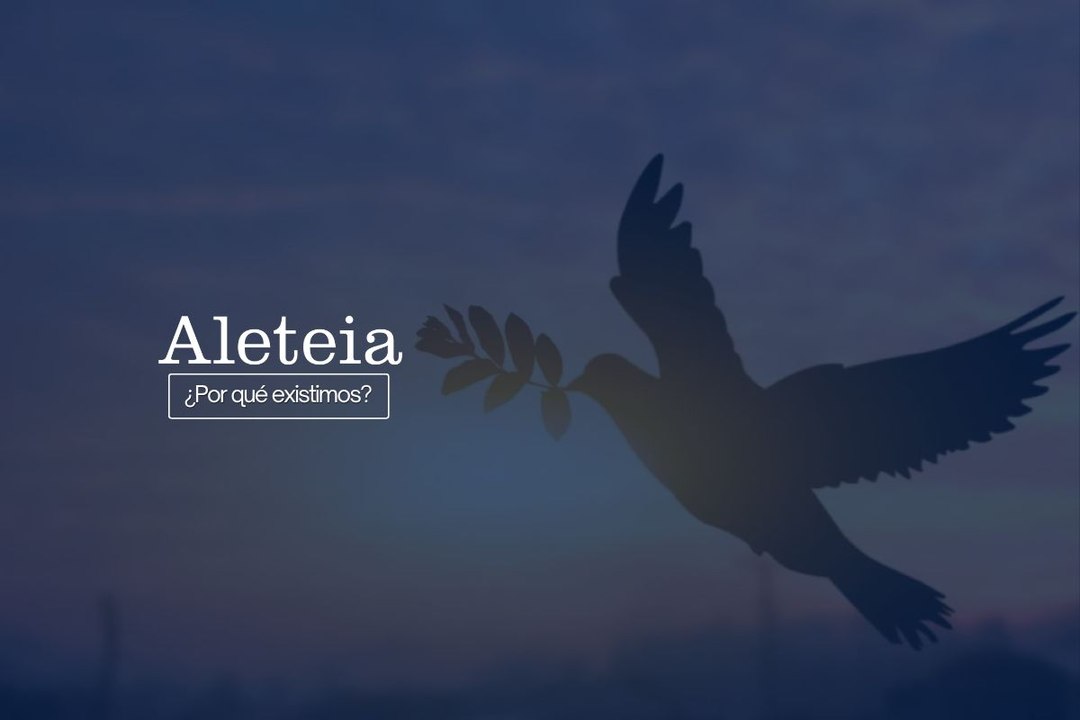 ¿Por qué existe Aleteia?