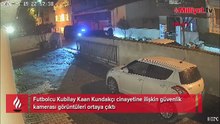 Futbolcu Kubilay Kaan Kundakçı cinayetinde saldırı görüntüleri ortaya çıktı!