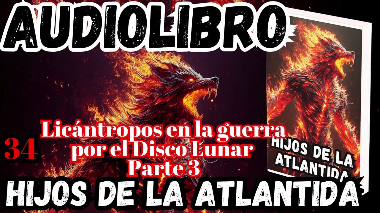 Audiolibro Los Hijos De La Atlántida Capitulo 34 Licántropos en guerra por el Disco Lunar – Parte 3