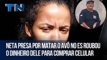 Neta presa por matar o avô no ES roubou o dinheiro dele para comprar celular
