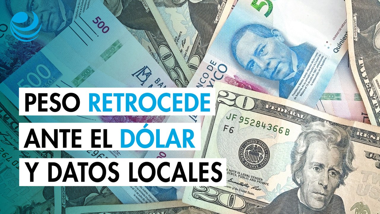 Peso mexicano cede terreno ante un avance generalizado del dólar y datos locales débiles