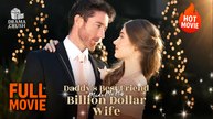Daddy's Best Friend Made Me His Billion Dollar Wife | Top Film 2026