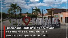 Funcionária fantasma, ex-secretária de Santana de Mangueira terá que devolver quase R$ 100 mil