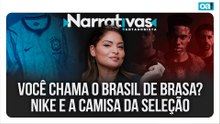 Você chama o Brasil de Brasa? Nike e a camisa da seleção | Narrativas #587 Madeleine Lacsko