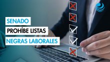 ¡Adiós listas negras de trabajadores! Senado prohibe el uso del buró laboral en las contrataciones