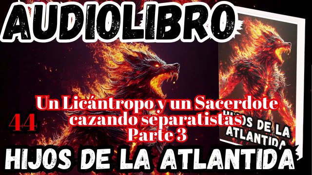 Audiolibro Los Hijos De La Atlántida Capitulo 44 Un Licántropo y un Sacerdote cazando separatistas – Parte 3
