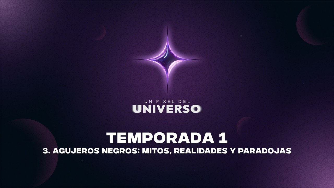 03 AGUJEROS NEGROS: MITOS, REALIDADAES Y PARADOJAS