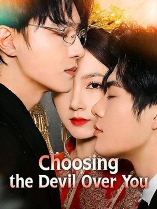 Choosing the Devil Over You - Chinese Drama [Engsub]