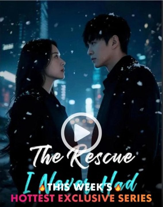 The Rescue I Never Had - chinese Drama [Engsub]