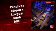Pendik'te otopark kavgası kanlı bitti: Kızının gözü önünde kurşun yağdırdı