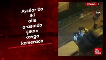 Avcılar'da iki aile arasında çıkan kavga kamerada