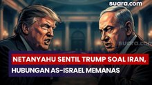 Netanyahu Sentil Trump soal Iran, Hubungan AS-Israel Memanas