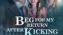 Beg For My Return After Kicking Me Out Drama