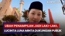 Ubah Penampilan Jadi Laki-Laki, Lucinta Luna Minta Dukungan Publik