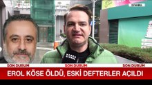 Erol Köse öldü, eski defterler açıldı!