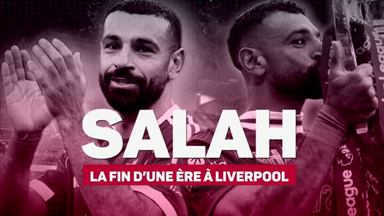 Liverpool - Mohamed Salah, la fin d'une ère