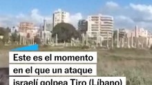 Momento en el que Israel ataca Tiro (Líbano)
