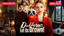 🔥Daddy, Don't Let Us Drown! 🔥 IDrama