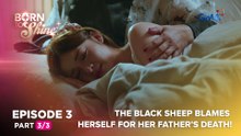Born To Shine: The black sheep blames herself for her father’s death! (Episode 3 - Part 3/3)