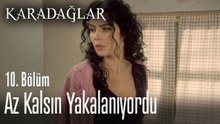 Az kalsın yakalanıyordu - Karadağlar 10. Bölüm