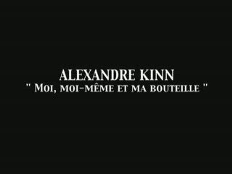 ALEXANDRE KINN  moi, moi-même et ma bouteille