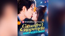 Encuentro inesperado, amor predestinado (Doblado) Episodio Completo