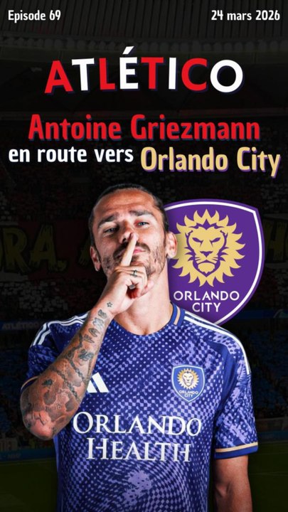 Antoine Griezmann 🇫🇷 en route vers Orlando City 🇺🇸