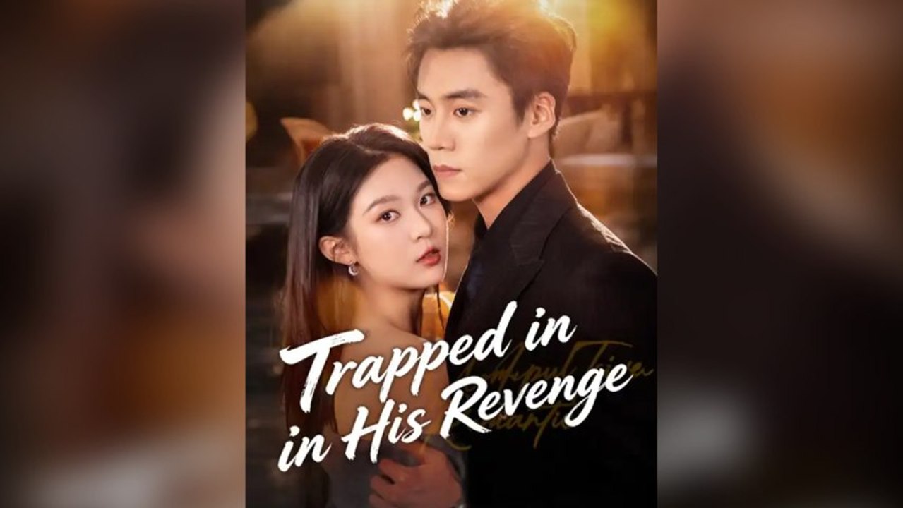 Trapped in His Revenge Full Chinese Drama
