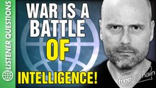 War is a Battle of INTELLIGENCE! Listener Questions