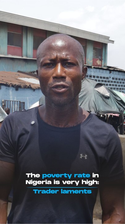The poverty rate in Nigeria is very high: Trader laments