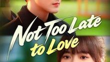 Not Too Late to Love Full Movie