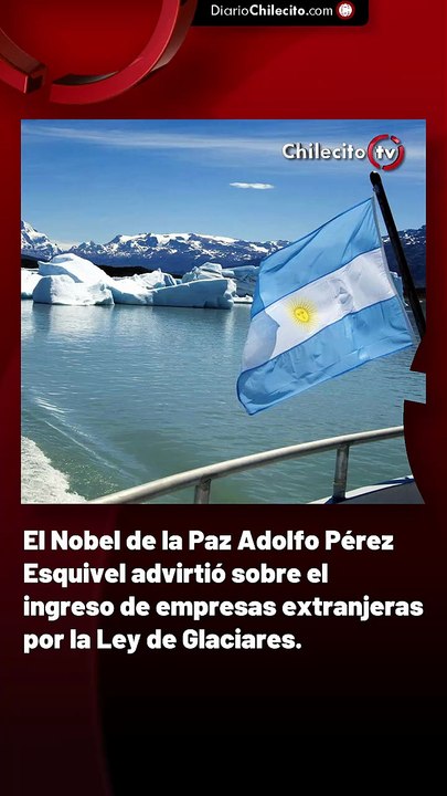 El Nobel de la Paz Adolfo Pérez Esquivel advirtió sobre el ingreso de empresas extranjeras por la Ley de Glaciares.