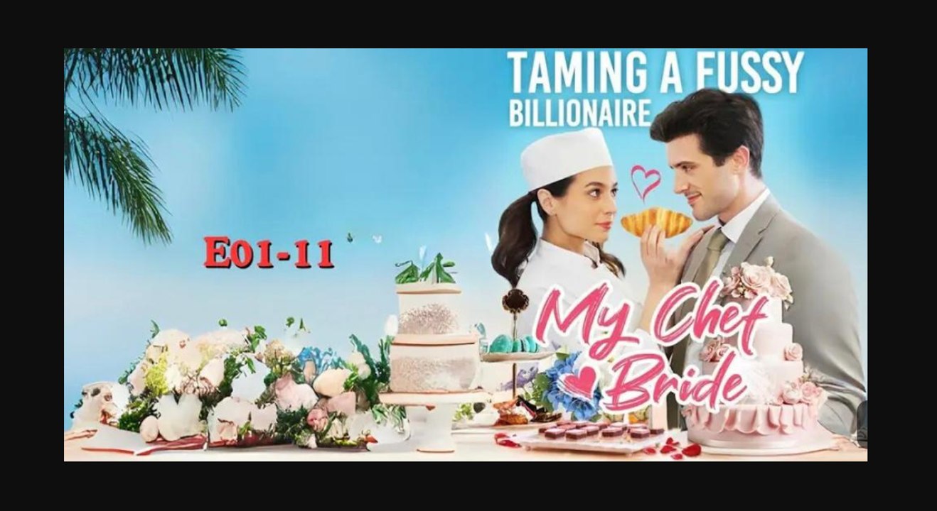 Taming a fussy billionaire My Chef Bride FULL DRAMA