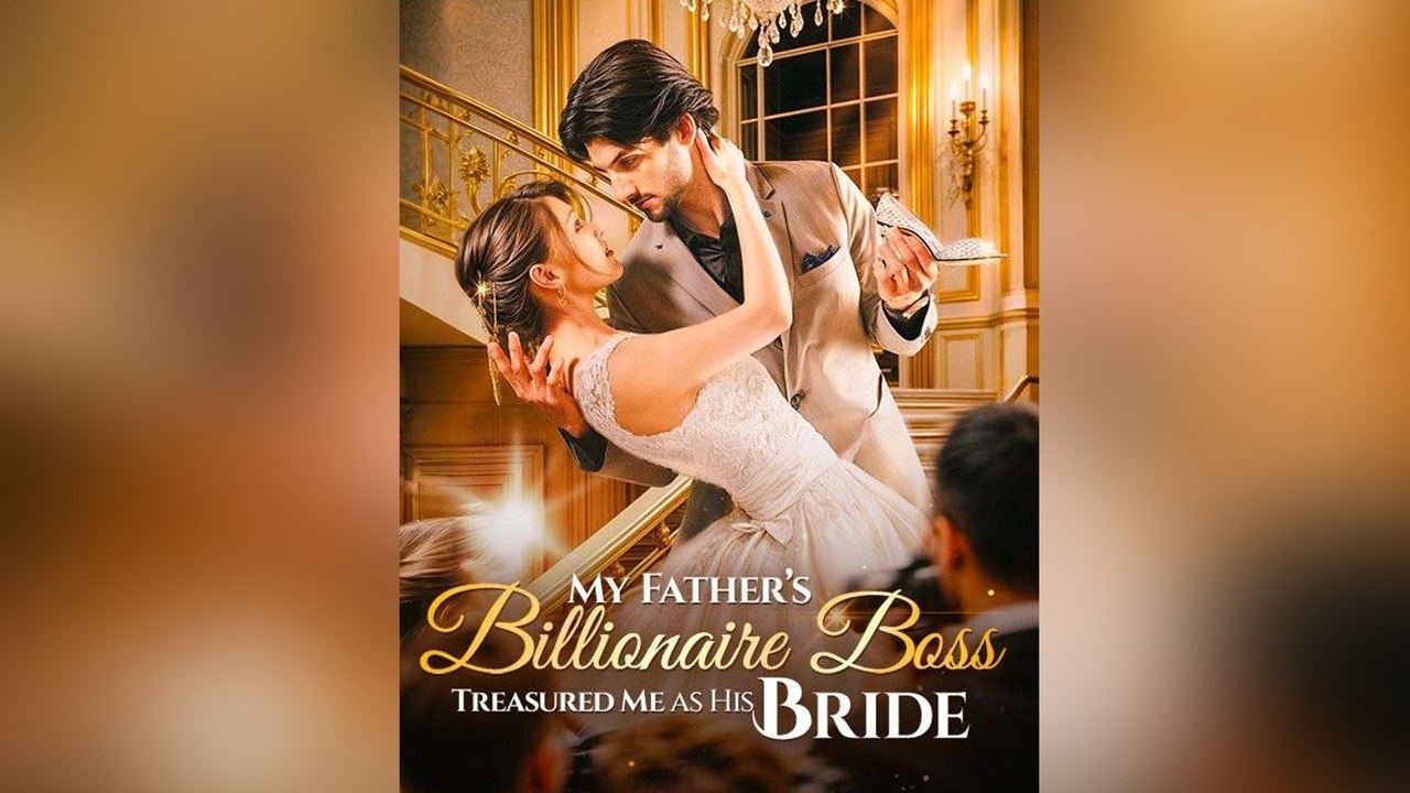 My Father's Billionaire Boss Treasured Me As His Bride Isodes