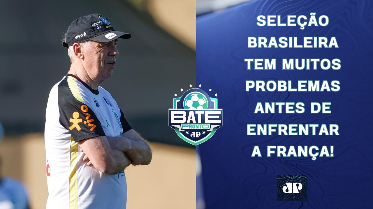 SELEÇÃO BRASILEIRA TEM PROBLEMAS PARA JOGÃO CONTRA A FRANÇA; MBAPPÉ VAI JOGAR? | BATE-PRONTO