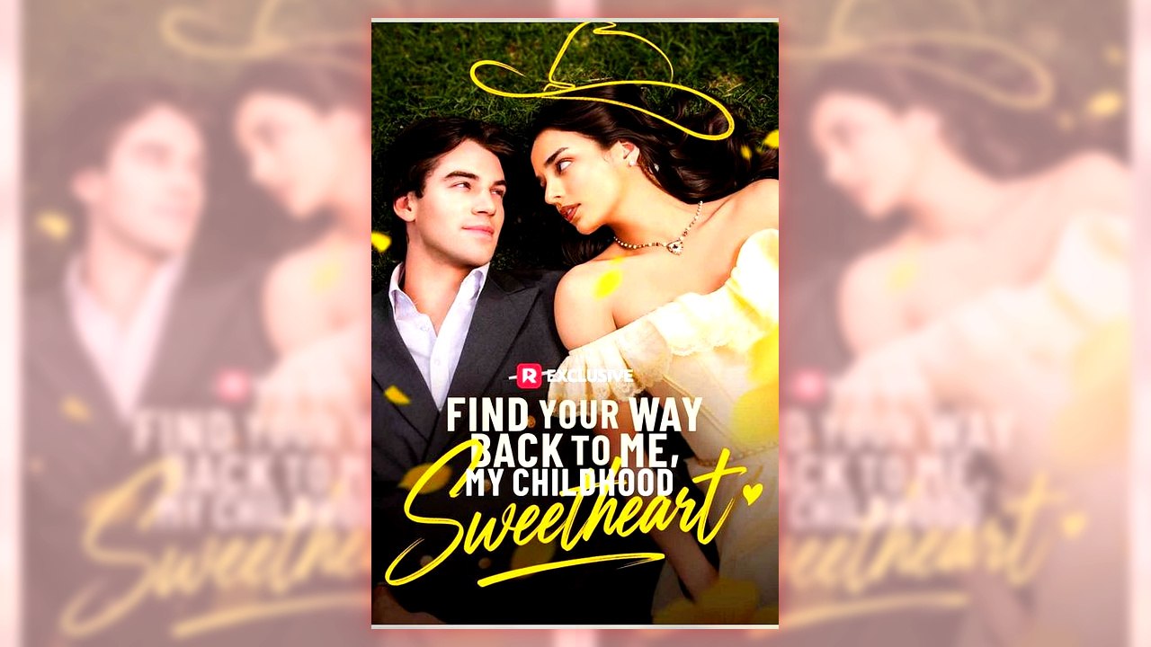 Find Your Way Back To Me, My Childhood Sweetheart | Full Series