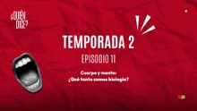 11 CUERPO Y MENTE: ¿QUÉ TANTO SOMOS BIOLOGÍA?